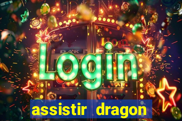 assistir dragon super dublado